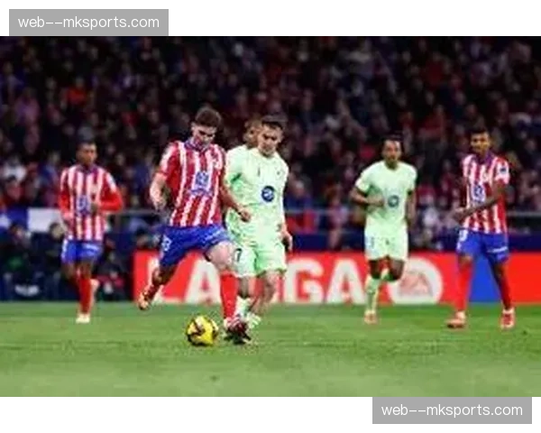 马竞首回合零封巴萨 客场防守体系经受住诺坎普考验